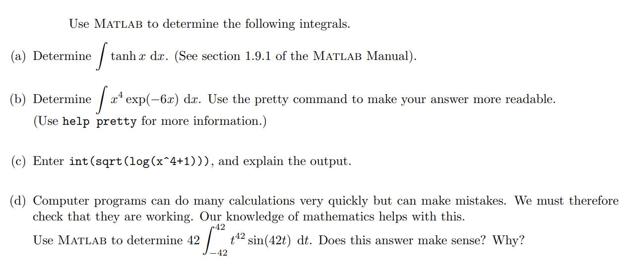 Use MATLAB to determine the following integrals. J tanh x dx. (See section 1.9.1 of the MATLAB Manual). (a)