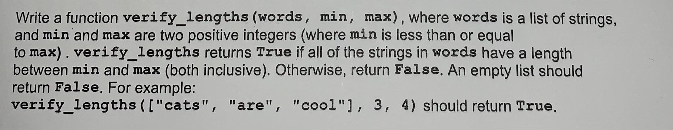Write a function verify_lengths (words, min, max), where words is a list of strings, and min and max are two