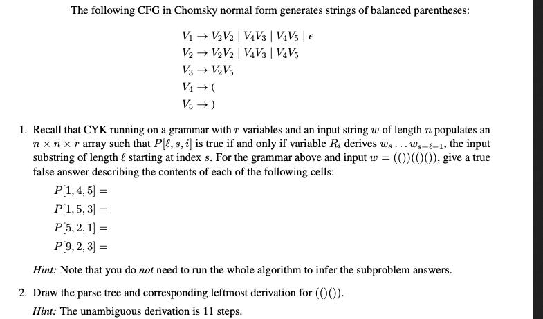 The following CFG in Chomsky normal form generates strings of balanced parentheses: V V2V2 | V4V3 | V4V5 | 