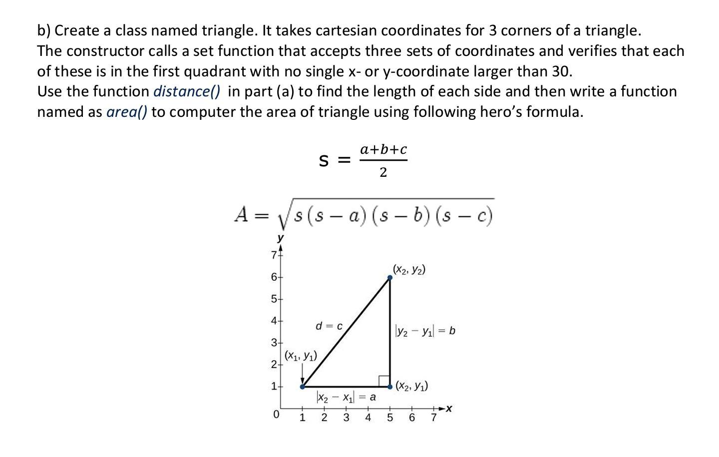 b) Create a class named triangle. It takes cartesian coordinates for 3 corners of a triangle. The constructor