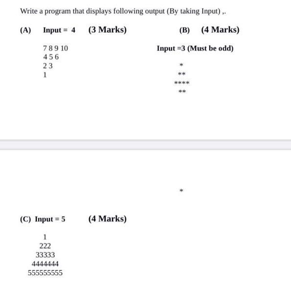 Write a program that displays following output (By taking Input).. (A) Input = 4 (3 Marks) (B) (4 Marks)