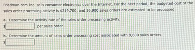 Friedman.com Inc. sells consumer electronics over the Internet. For the next period, the budgeted cost of the