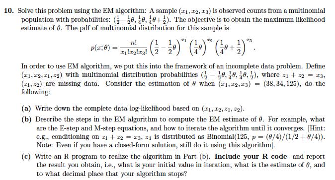 10. Solve this problem using the EM algorithm: A sample (11, 12, 13) is observed counts from a multinomial