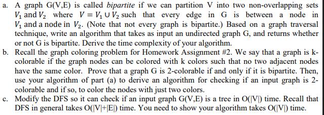 a. A graph G(V,E) is called bipartite if we can partition V into two non-overlapping sets V and V where V = V