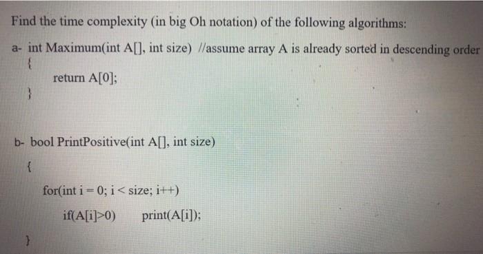 Find the time complexity (in big Oh notation) of the following algorithms: a- int Maximum(int A[], int size)