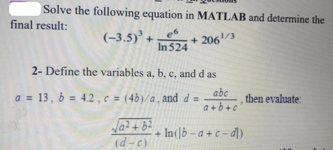 Solve the following equation in MATLAB and determine the +206/3 final result: (-3.5) + e6 In 524 2- Define