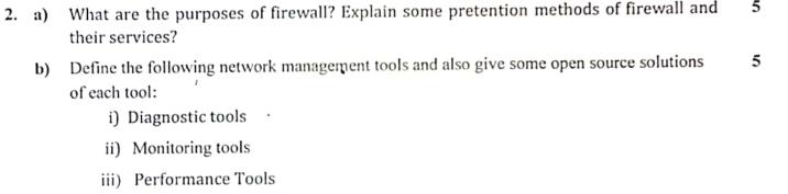 2. a) What are the purposes of firewall? Explain some pretention methods of firewall and their services? b)