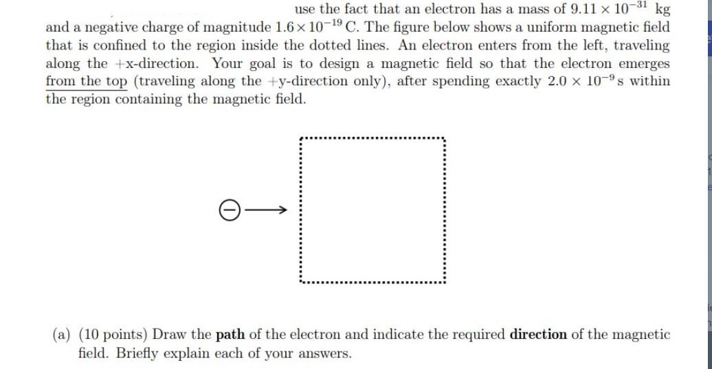 use the fact that an electron has a mass of 9.11 x 10-1 kg and a negative charge of magnitude 1.6x 10-19 C.