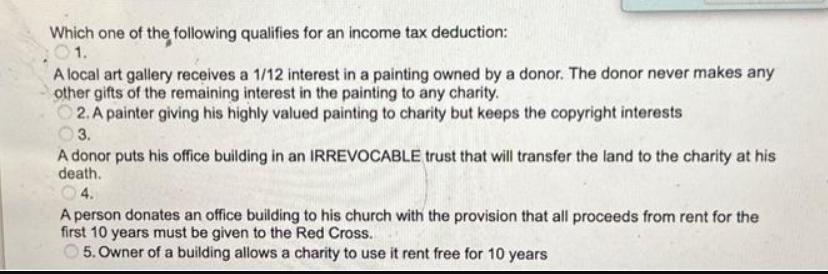 Which one of the following qualifies for an income tax deduction: 01. A local art gallery receives a 1/12
