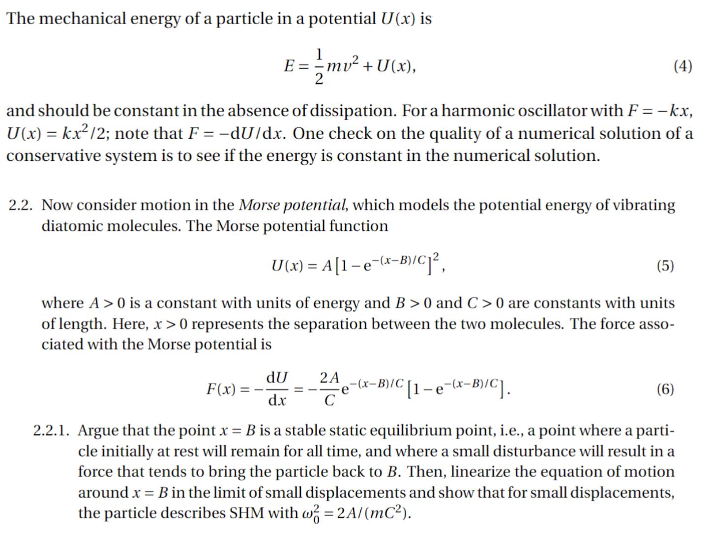 The mechanical energy of a particle in a potential U(x) is E = = mv +U (x), mv. and should be constant in the