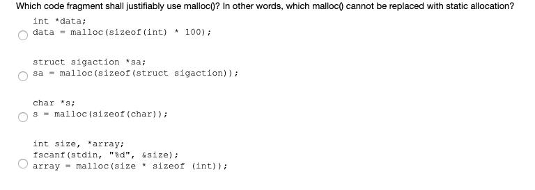 Which code fragment shall justifiably use malloc()? In other words, which malloc() cannot be replaced with