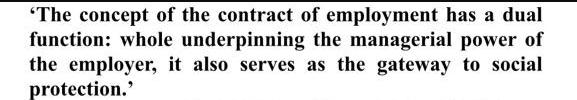 'The concept of the contract of employment has a dual function: whole underpinning the managerial power of