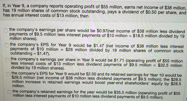 If, in Year 9, a company reports operating profit of $55 million, earns net income of $38 million, has 19