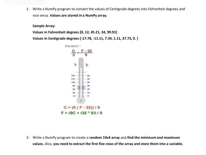 1- Write a NumPy program to convert the values of Centigrade degrees into Fahrenheit degrees and vice versa.