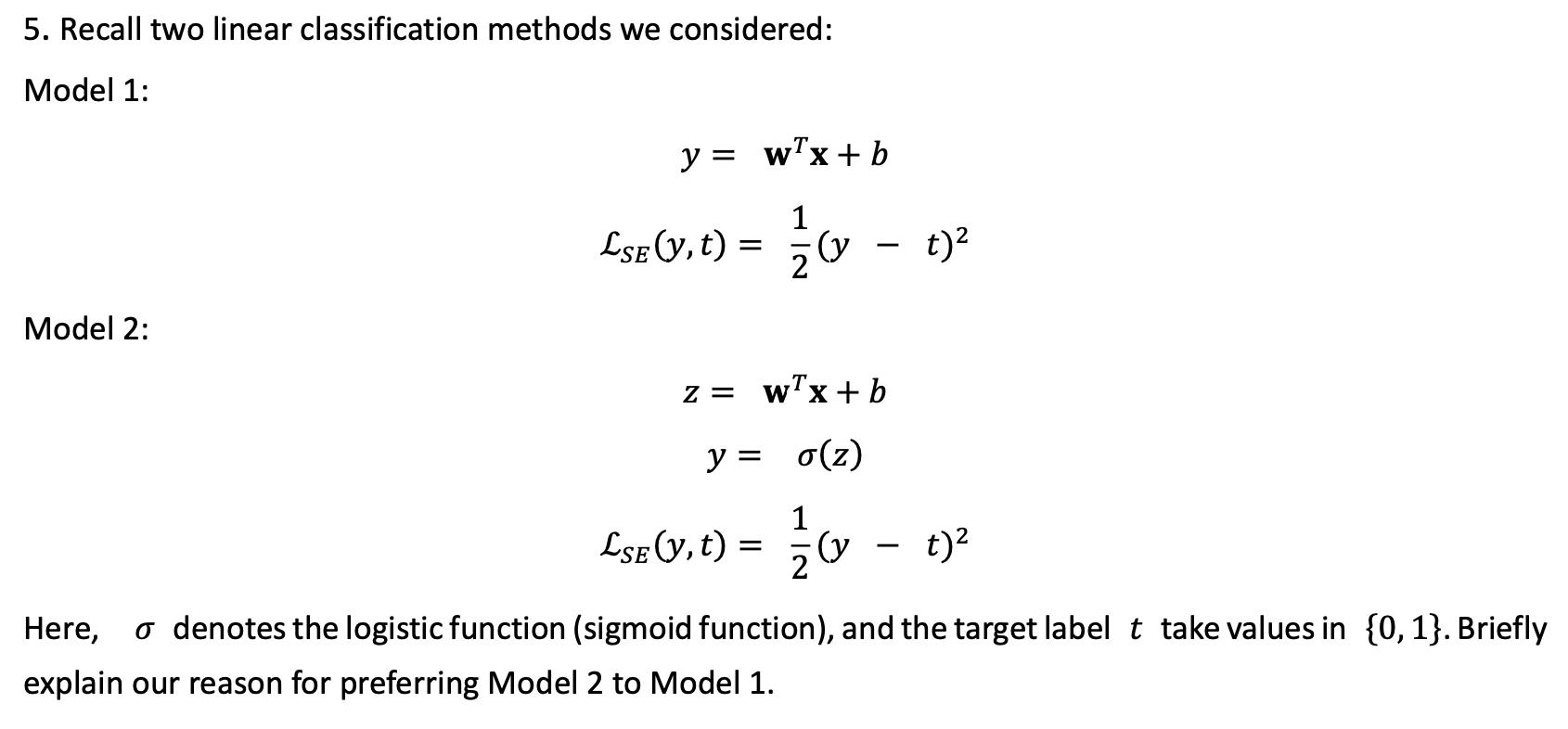 5. Recall two linear classification methods we considered: Model 1: Model 2: y = wx+b 1 Lse (v, t) == (y - t)