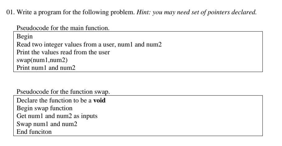 01. Write a program for the following problem. Hint: you may need set of pointers declared. Pseudocode for