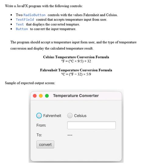 Write a JavaFX program with the following controls:  Two RadioButton controls with the values Fahrenheit and