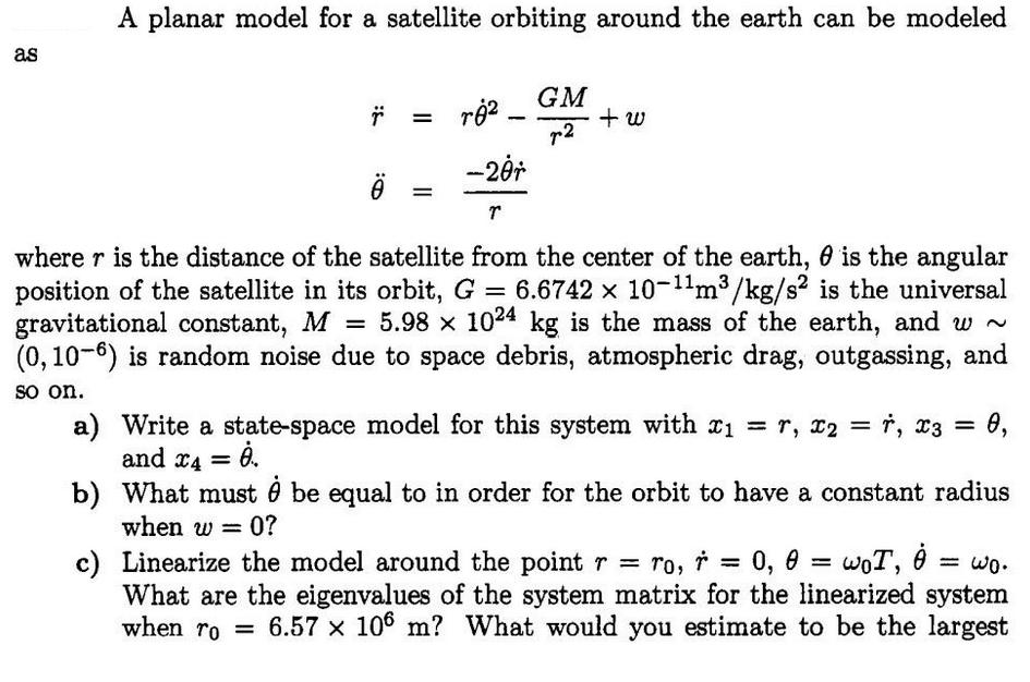 as A planar model for a satellite orbiting around the earth can be modeled 3: = r_  - GM 72 + w -20r T 3