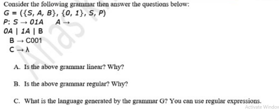 Consider the following grammar then answer the questions below: G = ({S, A, B}, {0, 1}, S, P) P: S 01A OA |