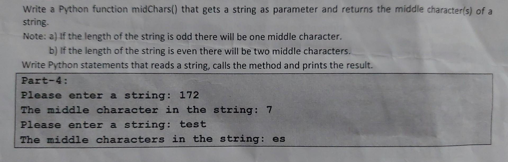 Write a Python function midChars() that gets a string as parameter and returns the middle character(s) of a