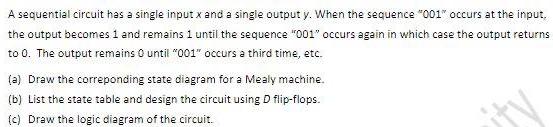 A sequential circuit has a single input x and a single output y. When the sequence 