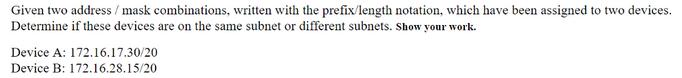 Given two address / mask combinations, written with the prefix/length notation, which have been assigned to