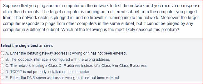 Suppose that you ping another computer on the network to test the network and you receive no response other