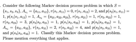 Consider the following Markov decision process problem in which S = {$1, S2, S3}, As = {a1,a12}, r($,a11) =