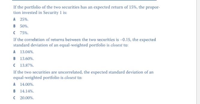 If the portfolio of the two securities has an expected return of 15%, the propor- tion invested in Security 1