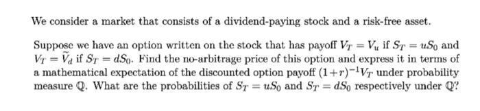 We consider a market that consists of a dividend-paying stock and a risk-free asset. Suppose we have an