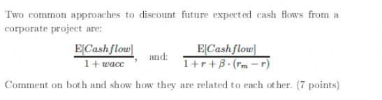 Two common approaches to discount future expected cash flows from a corporate project are: ECash flow 1+r+B.