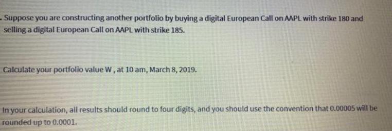Suppose you are constructing another portfolio by buying a digital European Call on AAPL with strike 180 and