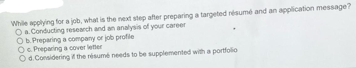 While applying for a job, what is the next step after preparing a targeted rsum and an application message? O