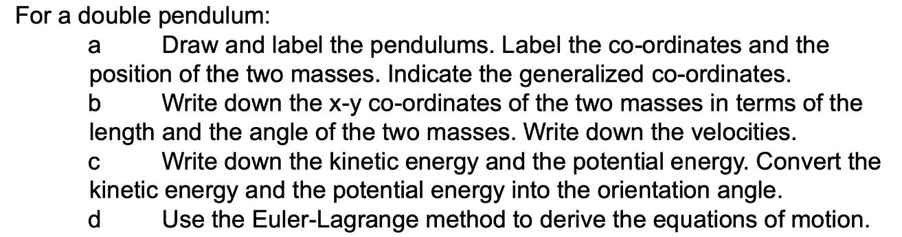 For a double pendulum: a Draw and label the pendulums. Label the co-ordinates and the position of the two