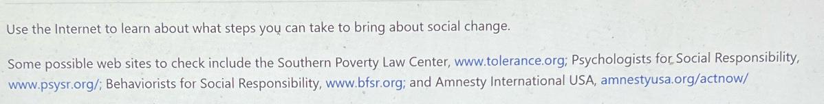 Use the Internet to learn about what steps you can take to bring about social change. Some possible web sites