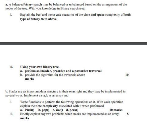 a. A balanced binary search may be balanced or unbalanced based on the arrangement of the nodes of the tree.