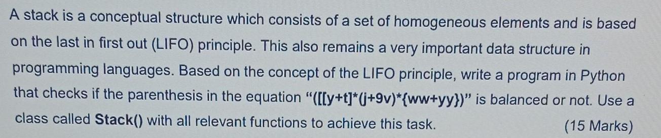 A stack is a conceptual structure which consists of a set of homogeneous elements and is based on the last in