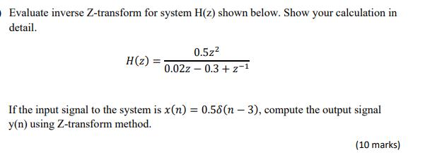Evaluate inverse Z-transform for system H(z) shown below. Show your calculation in detail. H(z) = = 0.5z
