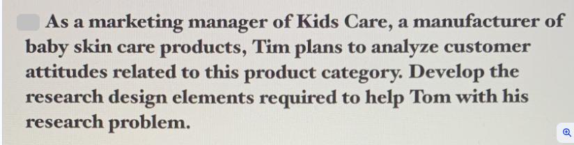 As a marketing manager of Kids Care, a manufacturer of baby skin care products, Tim plans to analyze customer