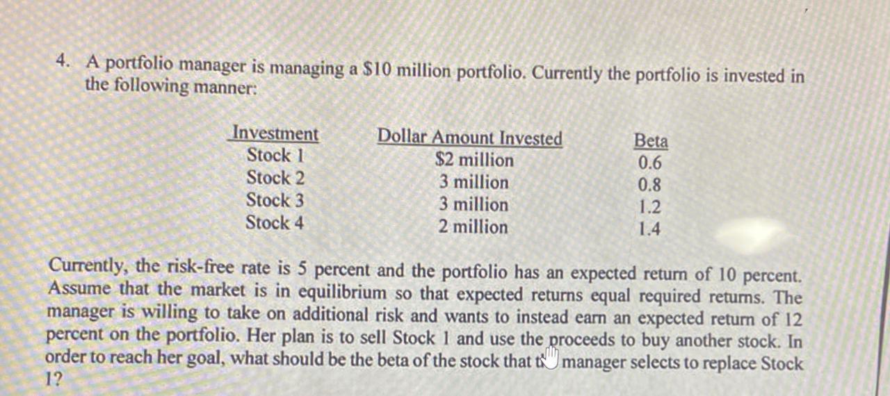 4. A portfolio manager is managing a $10 million portfolio. Currently the portfolio is invested in the