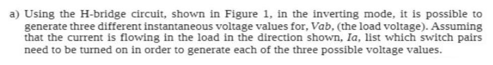 a) Using the H-bridge circuit, shown in Figure 1, in the inverting mode, it is possible to generate three