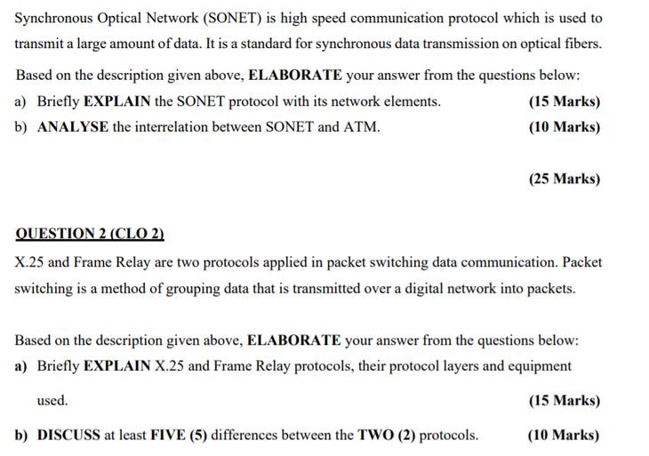 Synchronous Optical Network (SONET) is high speed communication protocol which is used to transmit a large