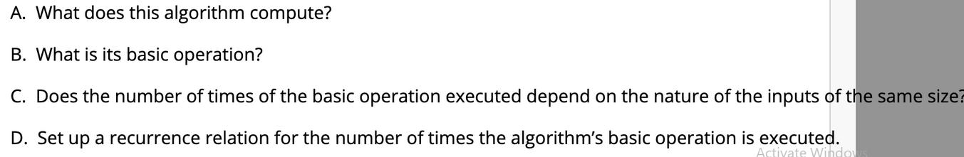 A. What does this algorithm compute? B. What is its basic operation? C. Does the number of times of the basic