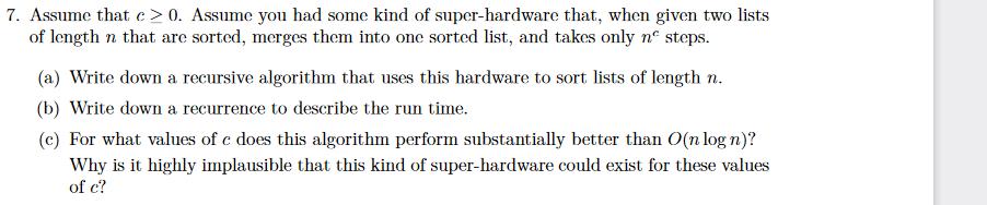 7. Assume that c> 0. Assume you had some kind of super-hardware that, when given two lists of length in that