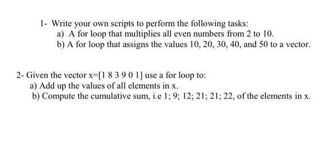 1- Write your own scripts to perform the following tasks: a) A for loop that multiplies all even numbers from