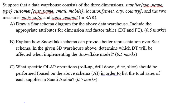 Suppose that a data warehouse consists of the three dimensions, supplier[sup name, type] customer [cust name,