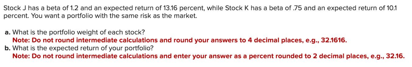 Stock J has a beta of 1.2 and an expected return of 13.16 percent, while Stock K has a beta of .75 and an