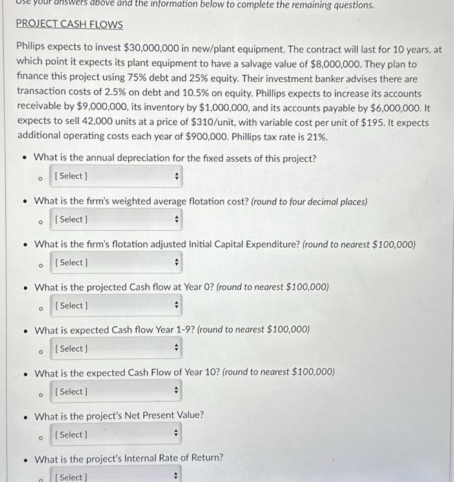 your answers above and the information below to complete the remaining questions. PROJECT CASH FLOWS Philips