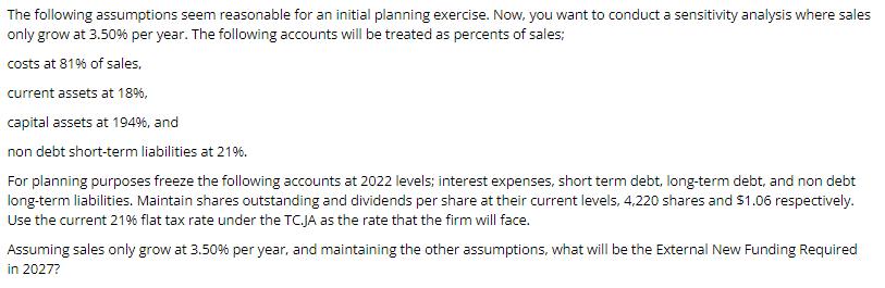 The following assumptions seem reasonable for an initial planning exercise. Now, you want to conduct a