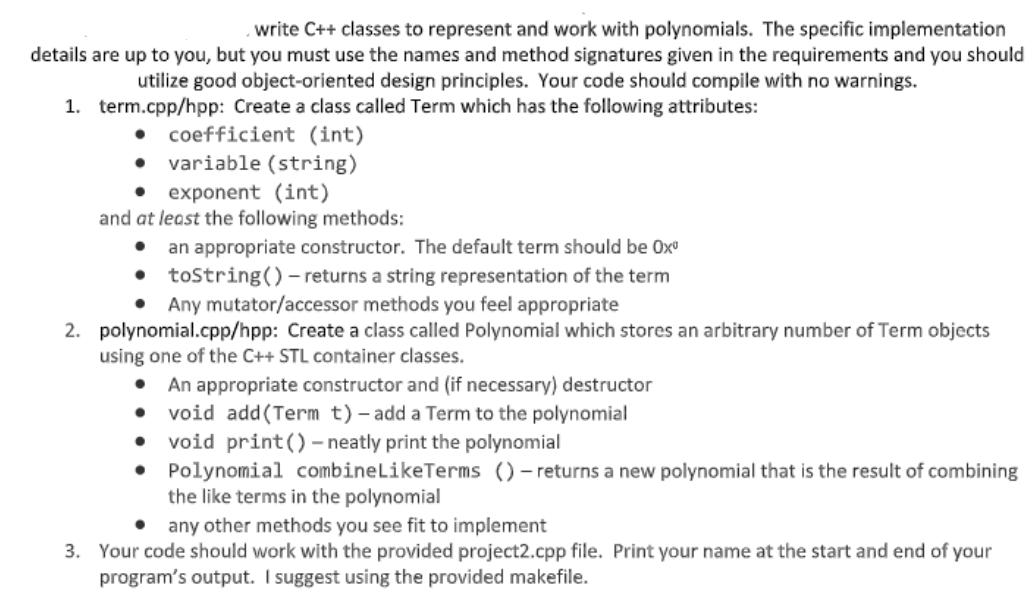 write C++ classes to represent and work with polynomials. The specific implementation details are up to you,